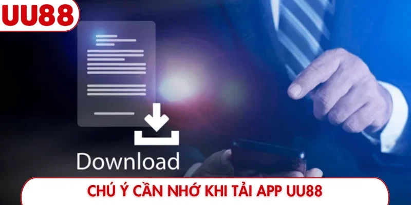 Chú ý cần nhớ khi tải app UU88